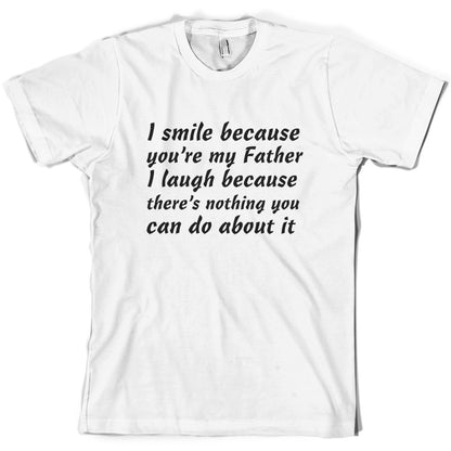 I Smile Because You're My Father T Shirt