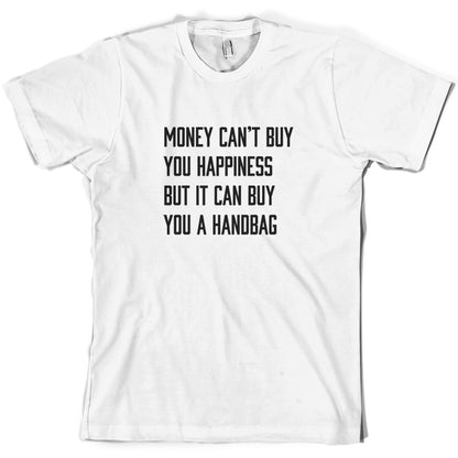 Money Can't Buy You Happiness But It Can Buy You A Handbag T Shirt