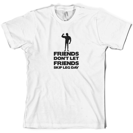 Friends Don't Let Friends Skip Leg Day T Shirt