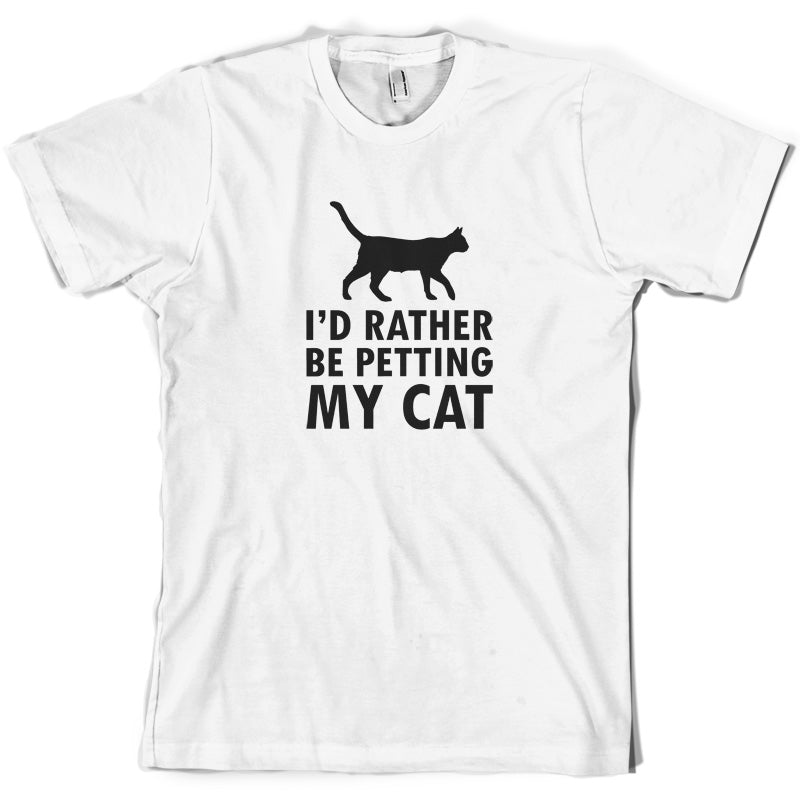 I'd Rather Be Petting My Cat T Shirt