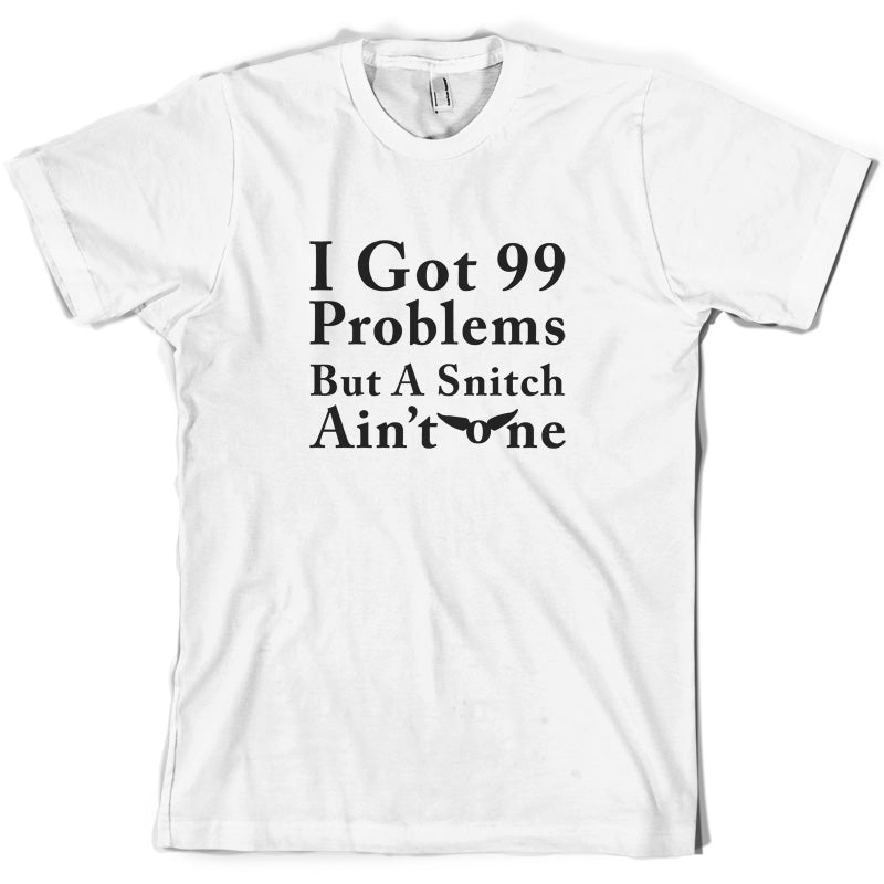 99 Problems but a snitch ain't one T Shirt