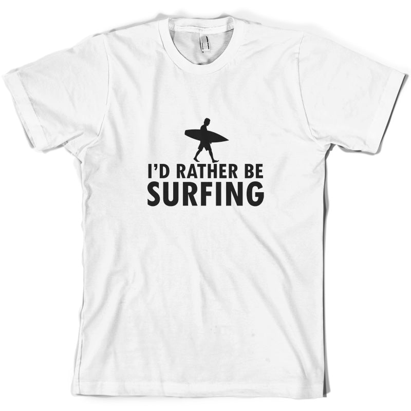 I'd Rather Be Surfing T Shirt