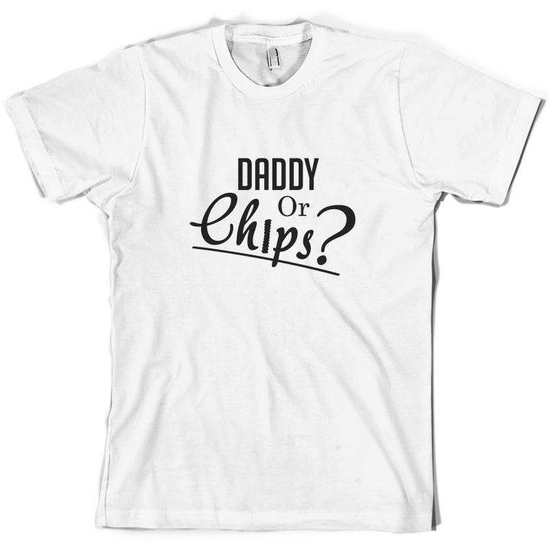 Daddy or Chips T Shirt