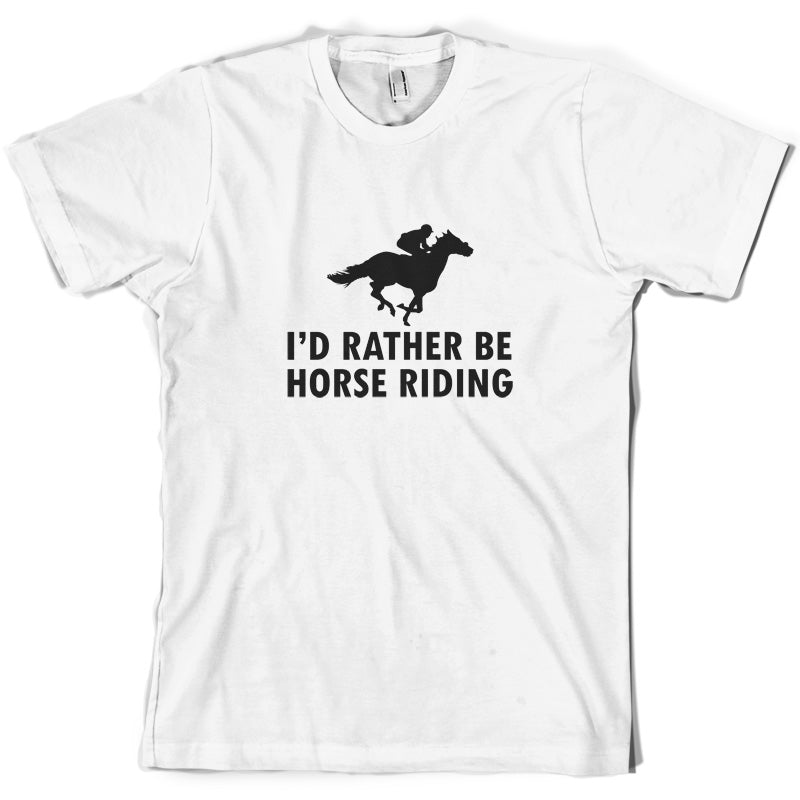 I'd Rather Be Horse Riding T Shirt