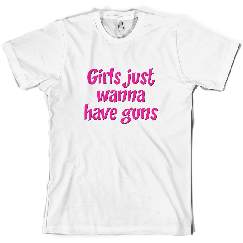 Girls Just Wanna Have Guns T Shirt