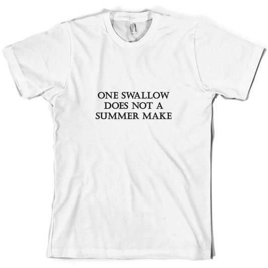 One Swallow Does Not Make A Summer Make T Shirt