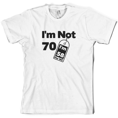 I'm Not 70 I'm 58 Plus VAT T Shirt