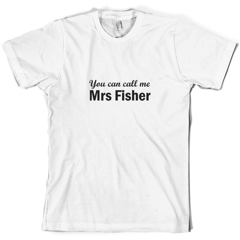 You Can Call Me Mrs Fisher T Shirt