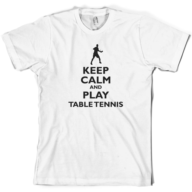 Keep Calm and Play Table Tennis T Shirt