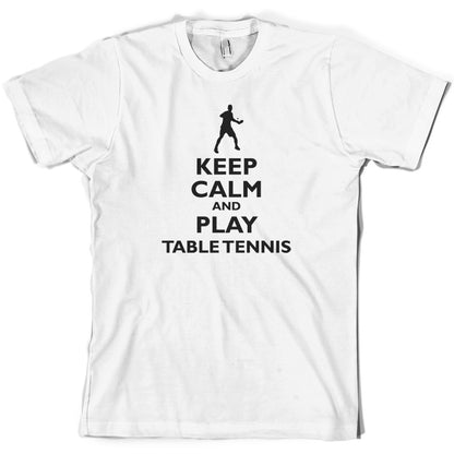 Keep Calm and Play Table Tennis T Shirt