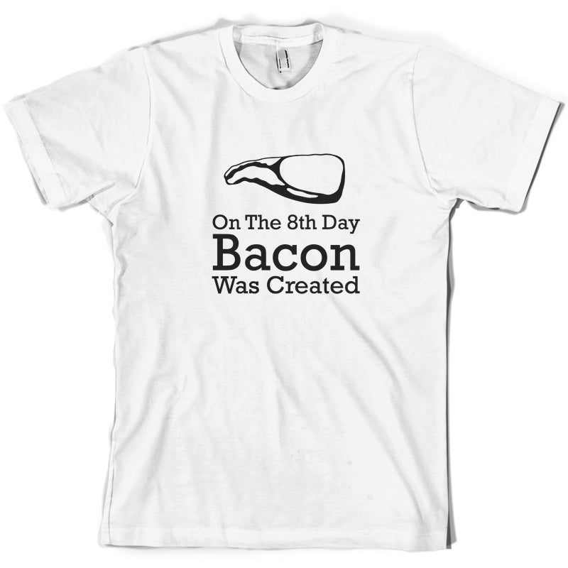 On The 8th Day Bacon Was Created T Shirt