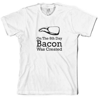 On The 8th Day Bacon Was Created T Shirt