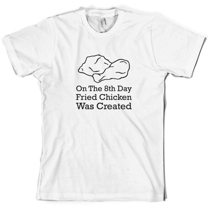 On The 8th Day Fried Chicken Was Created T Shirt