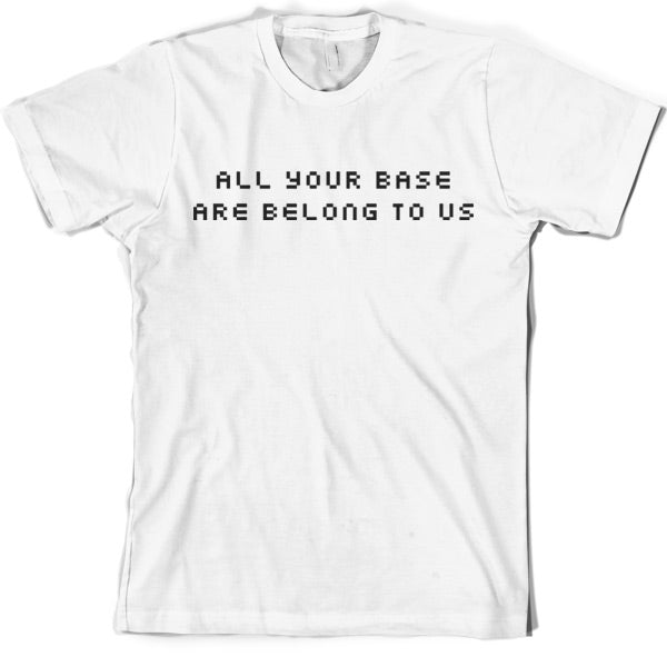 All your base are belong to us T shirt