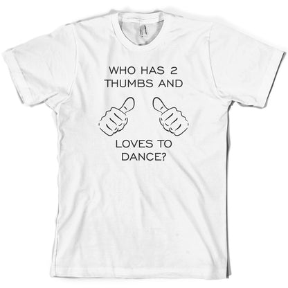 Who Has 2 Thumbs And Loves To Dance T Shirt