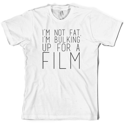 Im Not Fat Im Bulking For A Film T Shirt