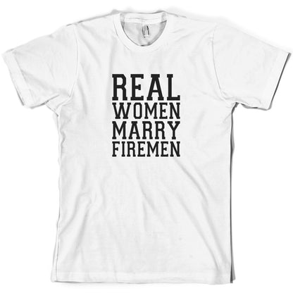 Real Women Marry Firemen T Shirt