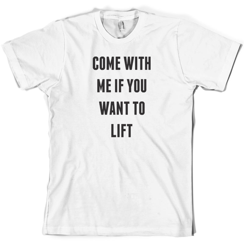 Come With Me If You Want To Lift T Shirt