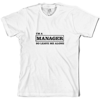 I'm A Manager So Leave Me Alone T Shirt