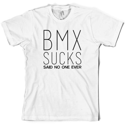 BMX Sucks Said No One Ever T Shirt