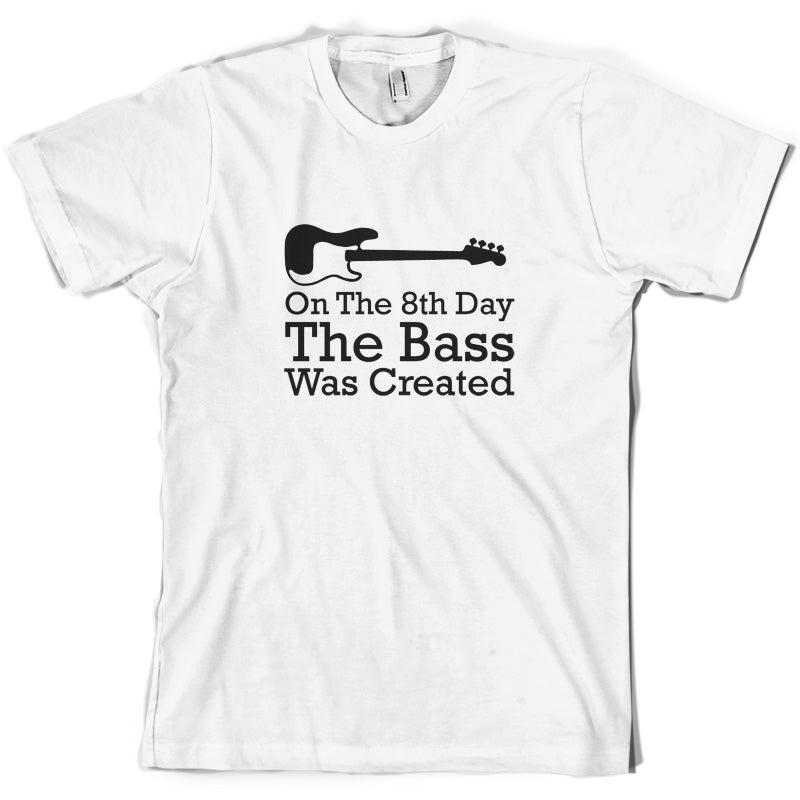 On The 8th Day The Bass Was Created T Shirt