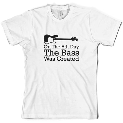 On The 8th Day The Bass Was Created T Shirt