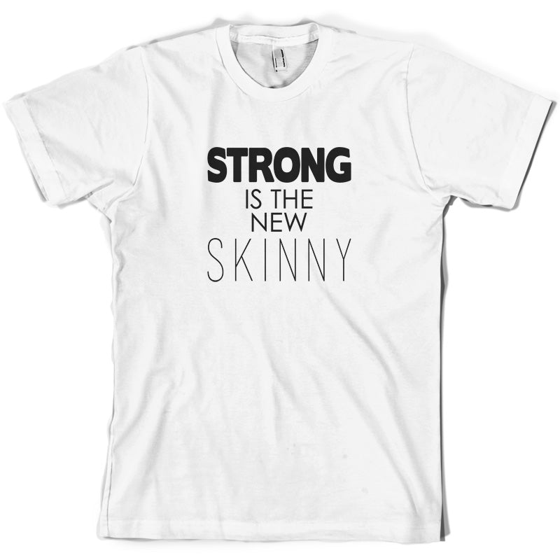 Strong Is The New Skinny T Shirt