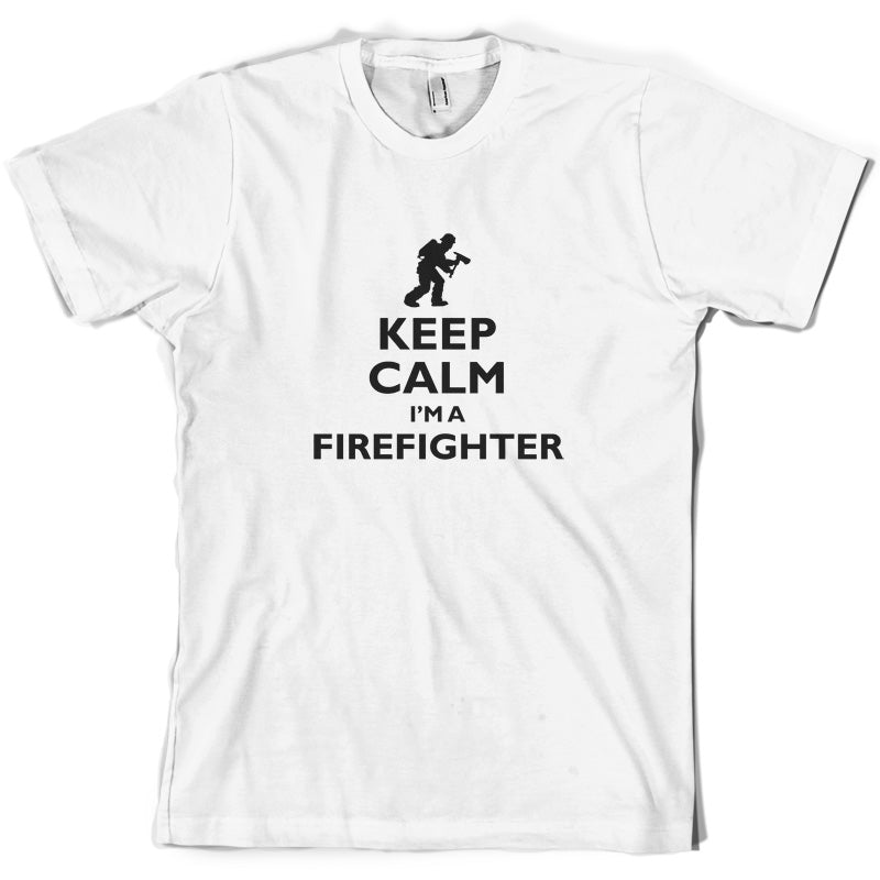 Keep Calm I'm A Firefighter T Shirt