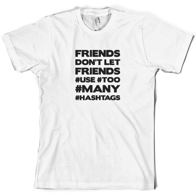 Friends Don't Let Friends Use Hashtags T Shirt