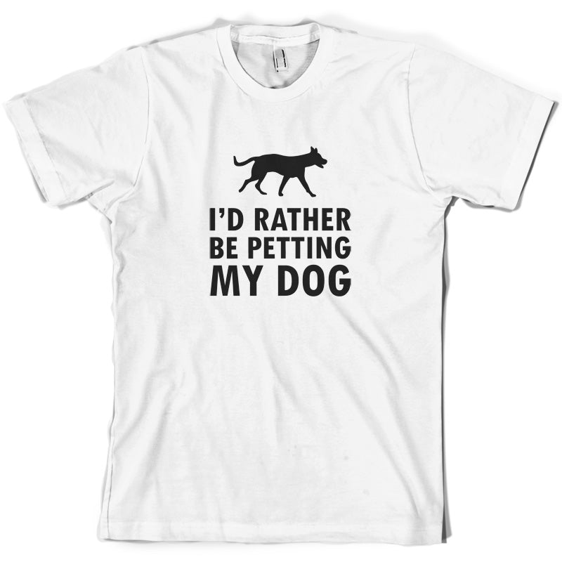 I'd Rather Be Petting My Dog T Shirt