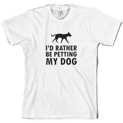 I'd Rather Be Petting My Dog T Shirt