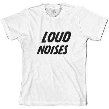 Loud Noises T Shirt