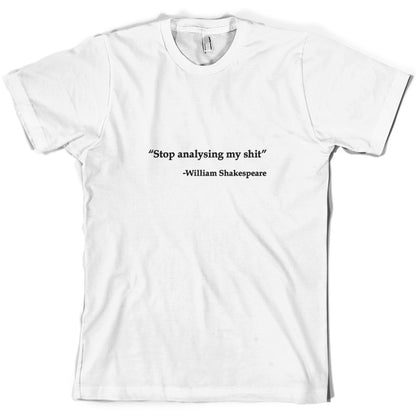 Stop Analysing My Shit - William Shakespeare T Shirt