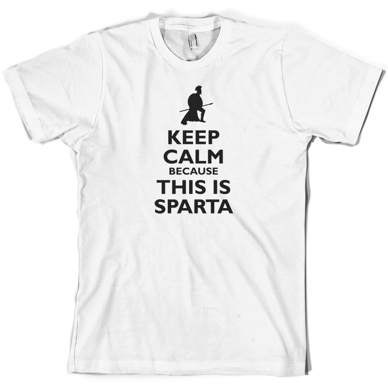 Keep Calm Because This Is Sparta T Shirt