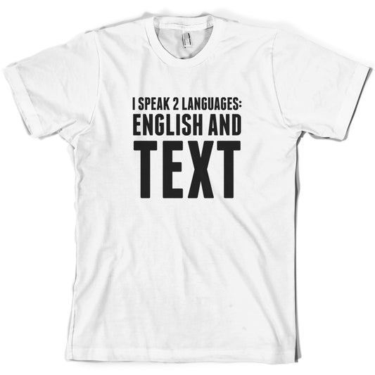 I Speak 2 Languages - English And Text T Shirt