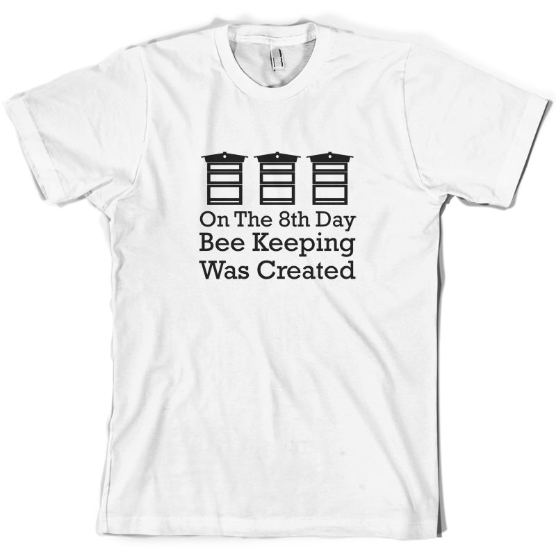 On The 8th Day Beekeeping Was Created T Shirt