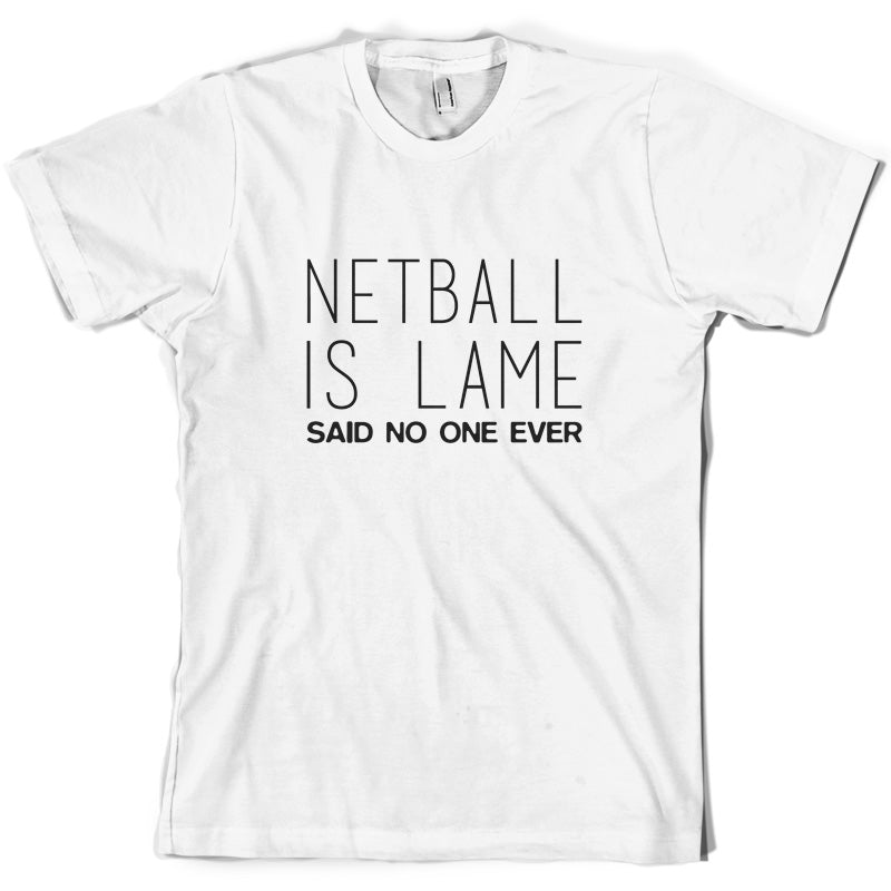 Netball Is Lame Said No One Ever T Shirt