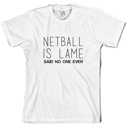 Netball Is Lame Said No One Ever T Shirt