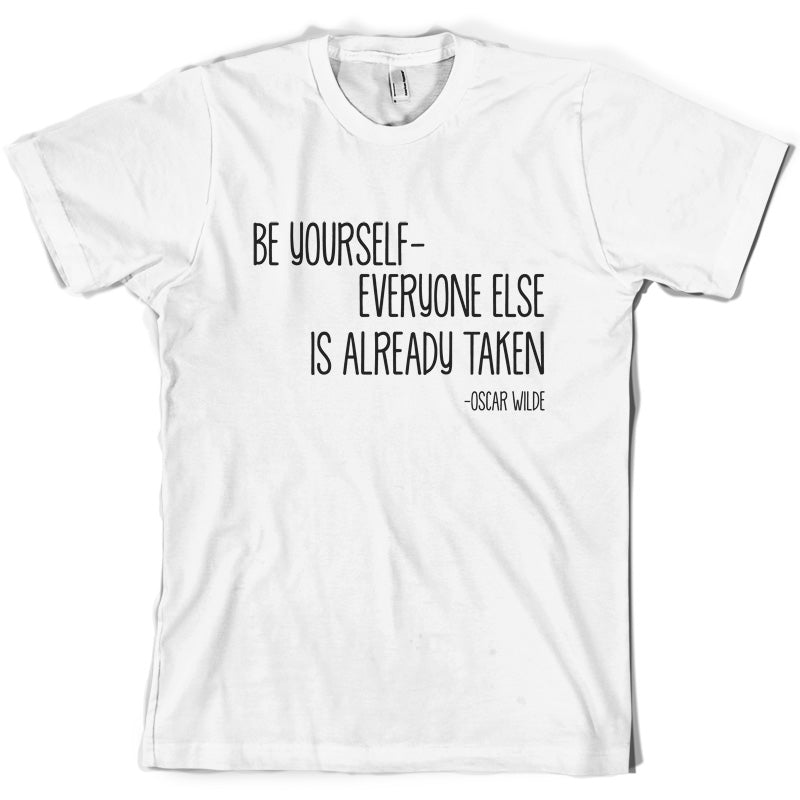 Be Yourself - Everyone Else Is Already Taken T Shirt
