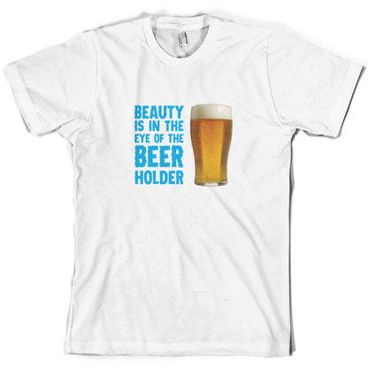 Beauty Is In The Eye Of The Beer Holder T Shirt