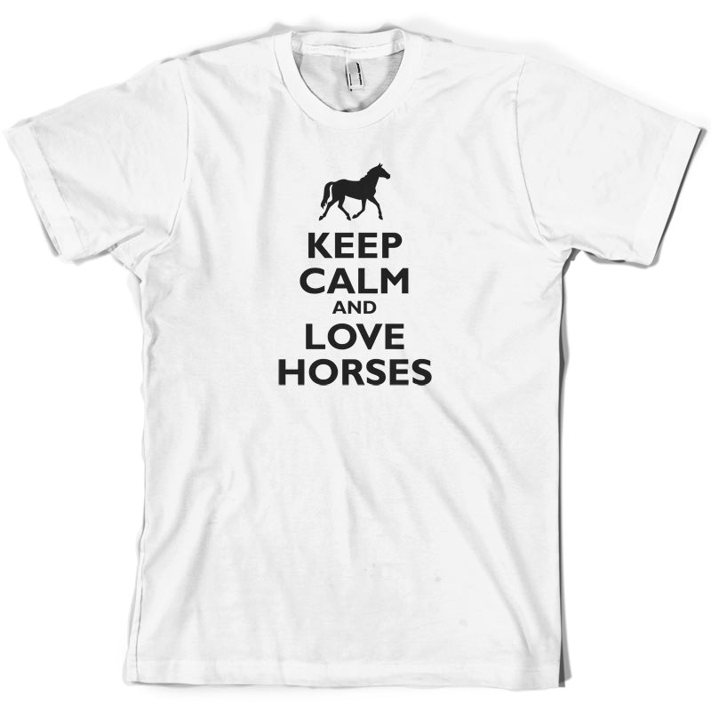 Keep Calm and Love Horses T Shirt