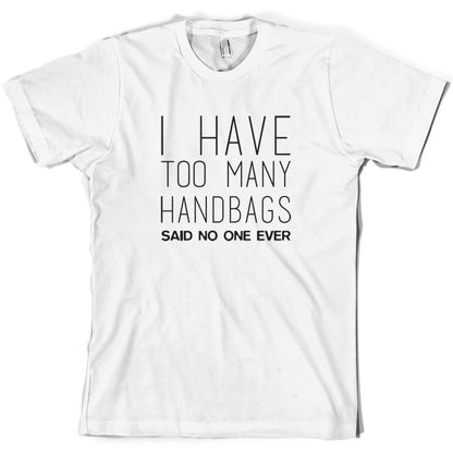 I Have Too Many Handbags Said No One Ever T Shirt