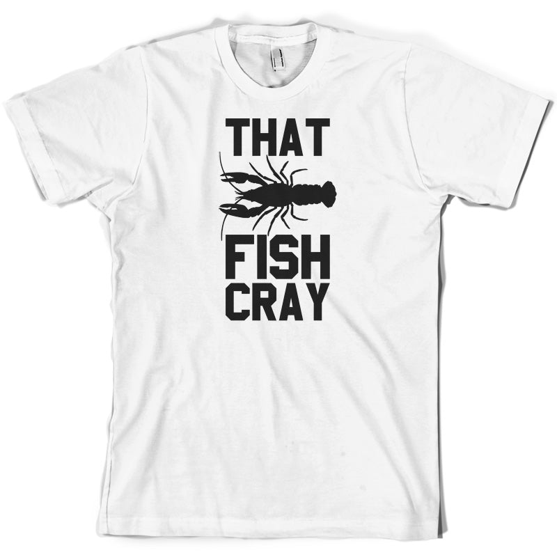 That Fish Cray T Shirt