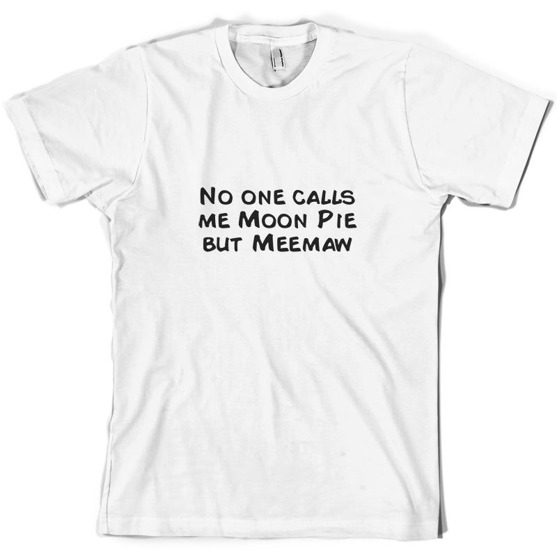 Nobody Calls Me Moon Pie But Meemaw T Shirt