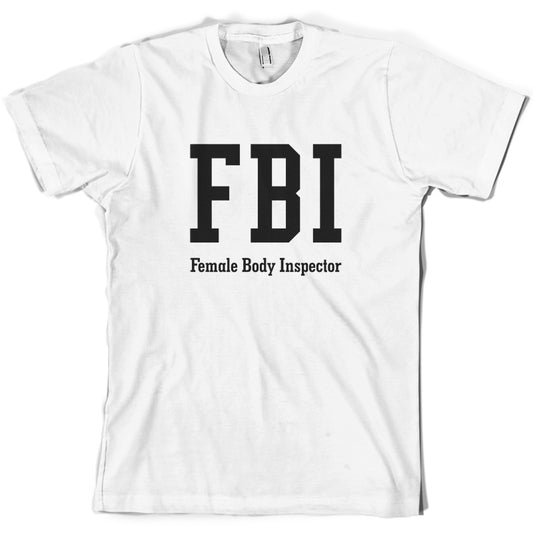 FBI Female Body Inspector T Shirt