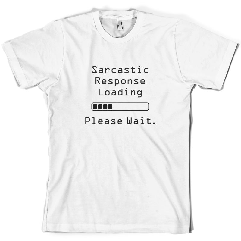 Sarcastic Response Loading.. Please Wait T Shirt