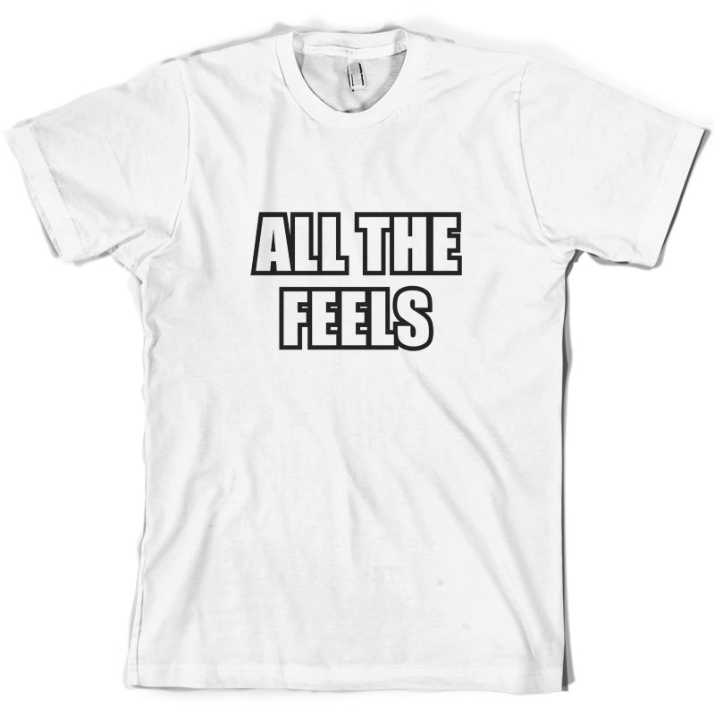 All The Feels T Shirt