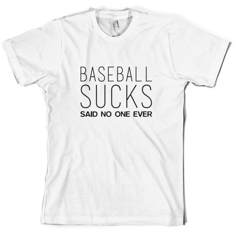 Baseball Sucks Said No One Ever T Shirt