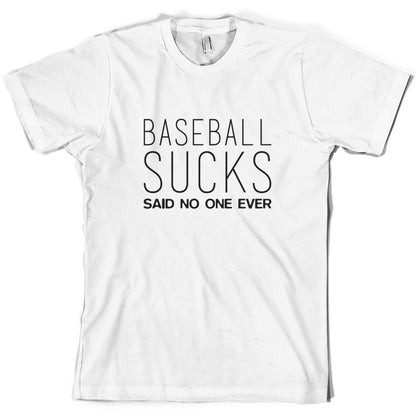 Baseball Sucks Said No One Ever T Shirt