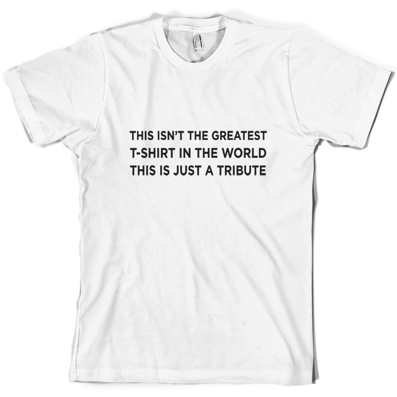 Isnt The Greatest T-Shirt Just A Tribute T Shirt
